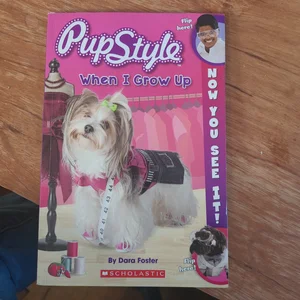 Now You See It! PupStyle: When I Grow Up