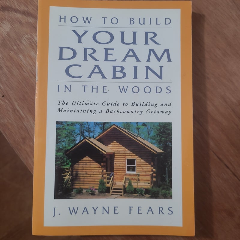 How to Build Your Dream Cabin in the Woods