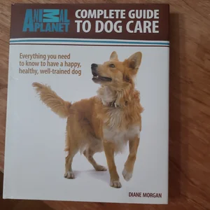 Complete Guide to Dog Care