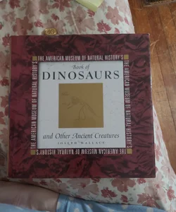 The American Museum of Natural History's Book of Dinosaurs and Other Ancient Creatures
