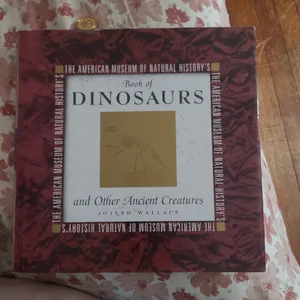 The American Museum of Natural History's Book of Dinosaurs and Other Ancient Creatures