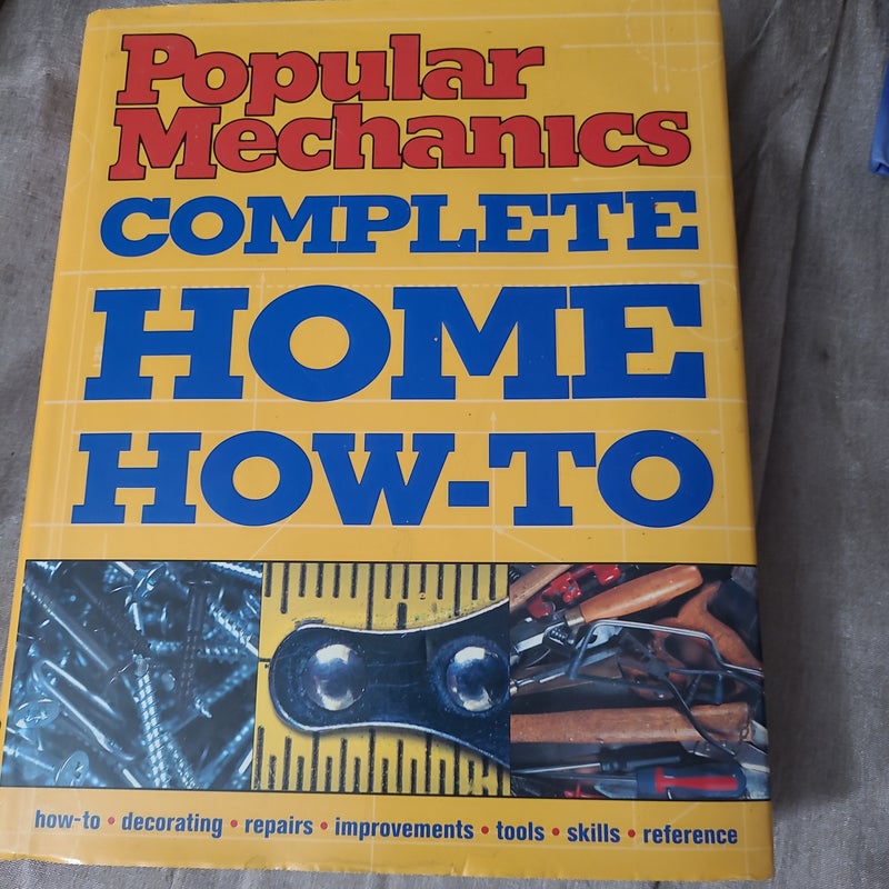 Popular Mechanics Complete Home How-To