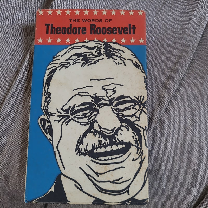 The Words of Theodore Roosevelt
