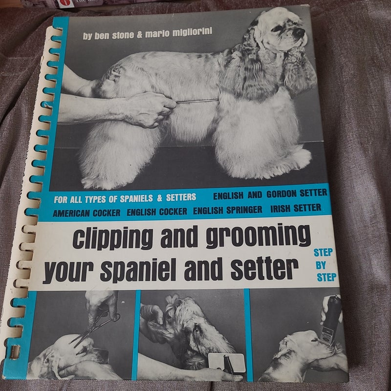 Clipping and Grooming Your Spaniel and Setter
