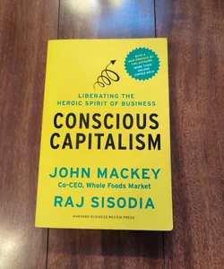 Conscious Capitalism, with a New Preface by the Authors