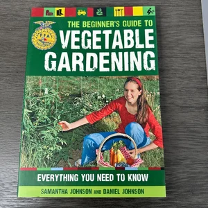 The Beginner's Guide to Vegetable Gardening