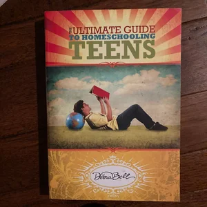 The Ultimate Guide to Homeschooling Teens