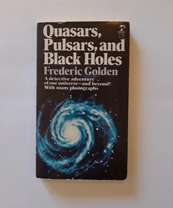 Quasars, Pulsars, and Black Holes