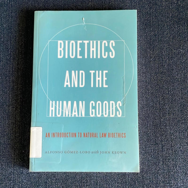 Bioethics and the Human Goods