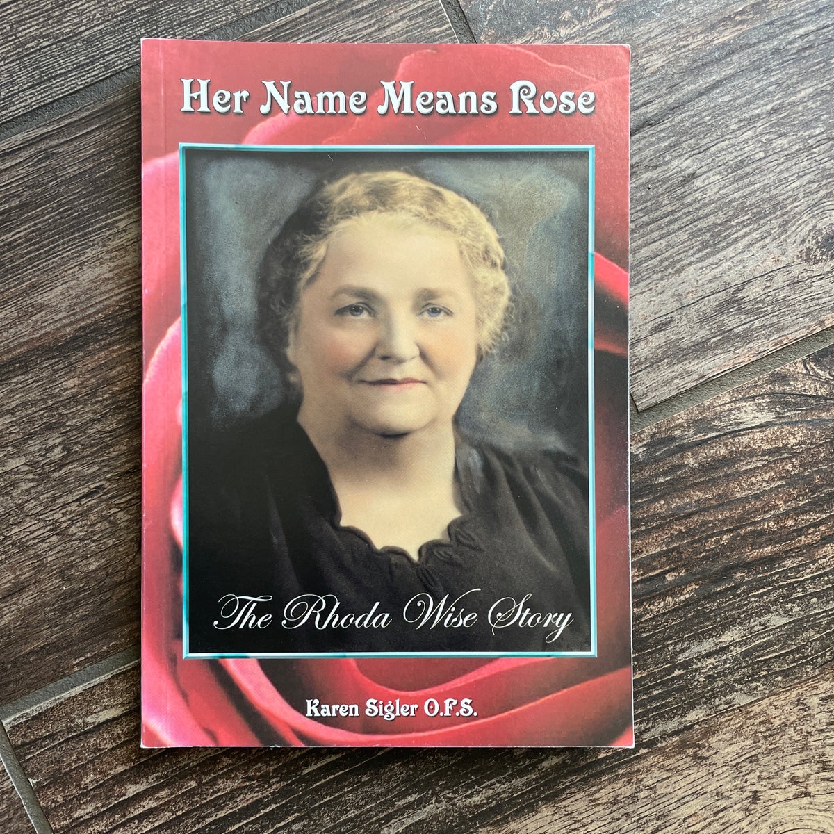 Her Name Means Rose The Rhoda Wise Story by Karen Sigler, Paperback