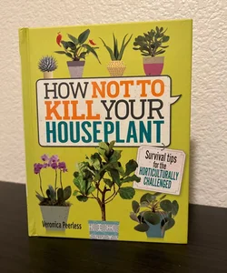 How Not to Kill Your Houseplant