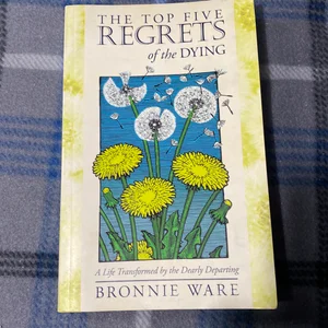 The Top Five Regrets of the Dying: A Life Transformed by the Dearly  Departing: Ware, Bronnie: 9781401940652: : Books
