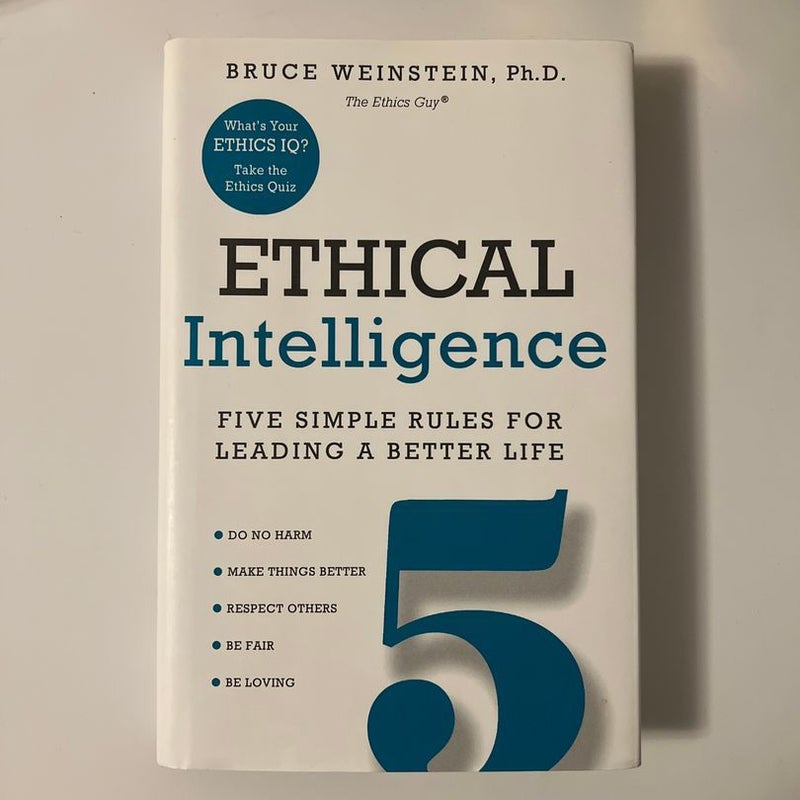 Ethical Intelligence Five Simple Rules for Leading a Better Life