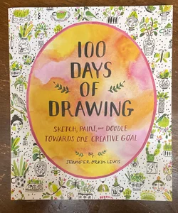 100 Days of Drawing : Sketch, Paint, and Doodle Towards One Creative Goal