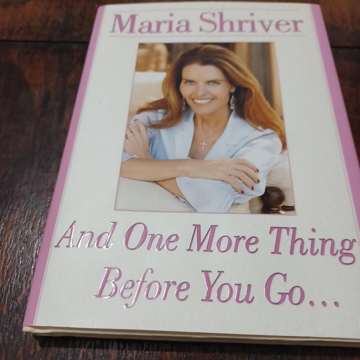 And One More Thing Before You Go... by Maria Shriver, Hardcover ...