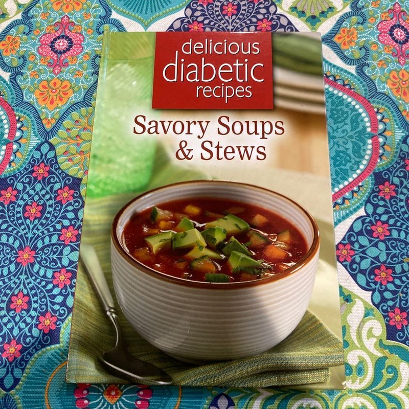 Diabetic Recipes: Savory Soups & Stews 