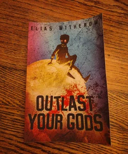 Outlast Your Gods