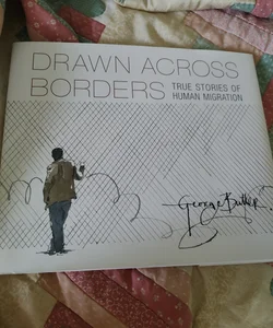 Drawn Across Borders: True Stories of Human Migration