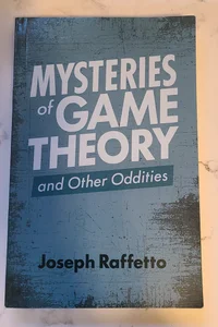 Mysteries of Game Theory and Other Oddities