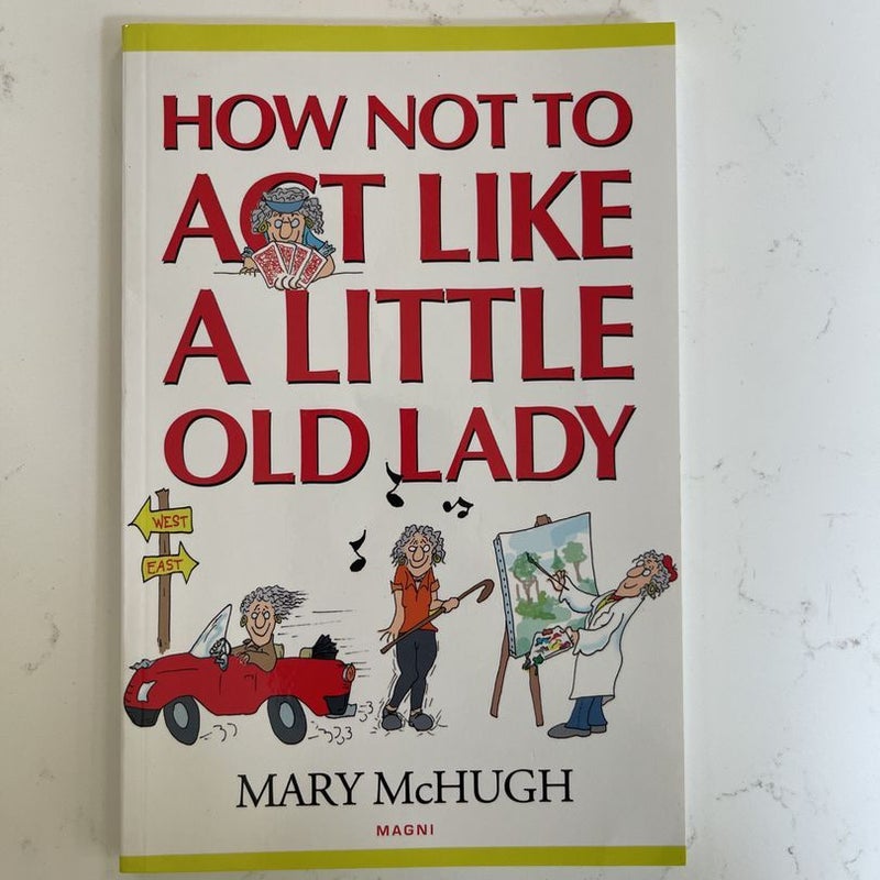 How Not to Act Like a Little Old Lady