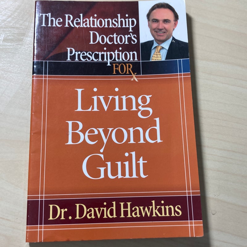 The Relationship Doctor's Prescription for Living Beyond Guilt