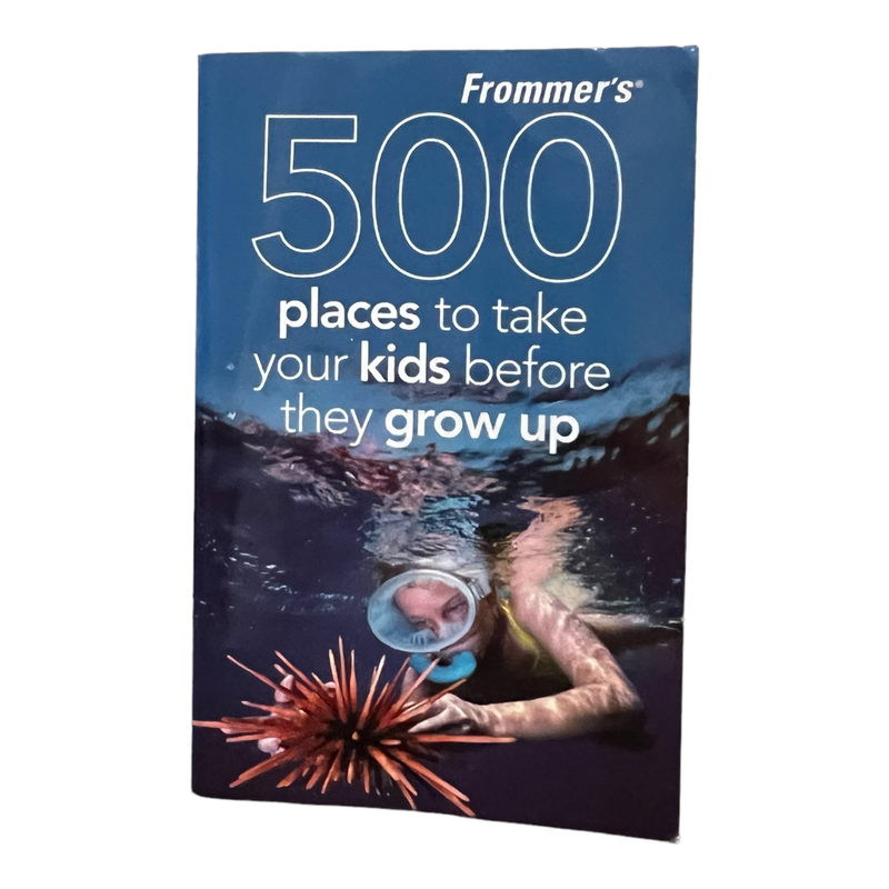 500 Places to Take Your Kids Before They Grow Up