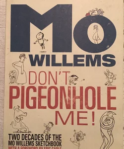 Don't Pigeonhole Me! (Two Decades of the Mo Willems Sketchbook)