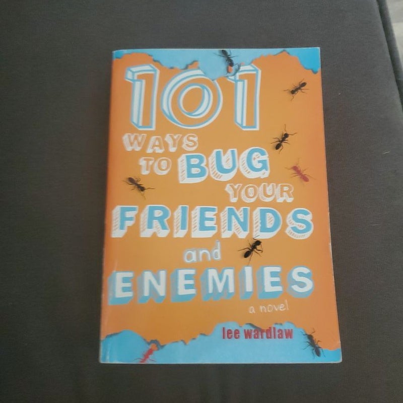 101 Ways to Bug Your Friends and Enemies a Novel