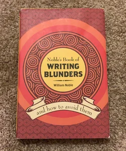 Noble's Book of Writing Blunders (And How To Avoid Them)