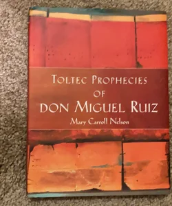 The Toltec Prophecies of Don Miguel Ruiz