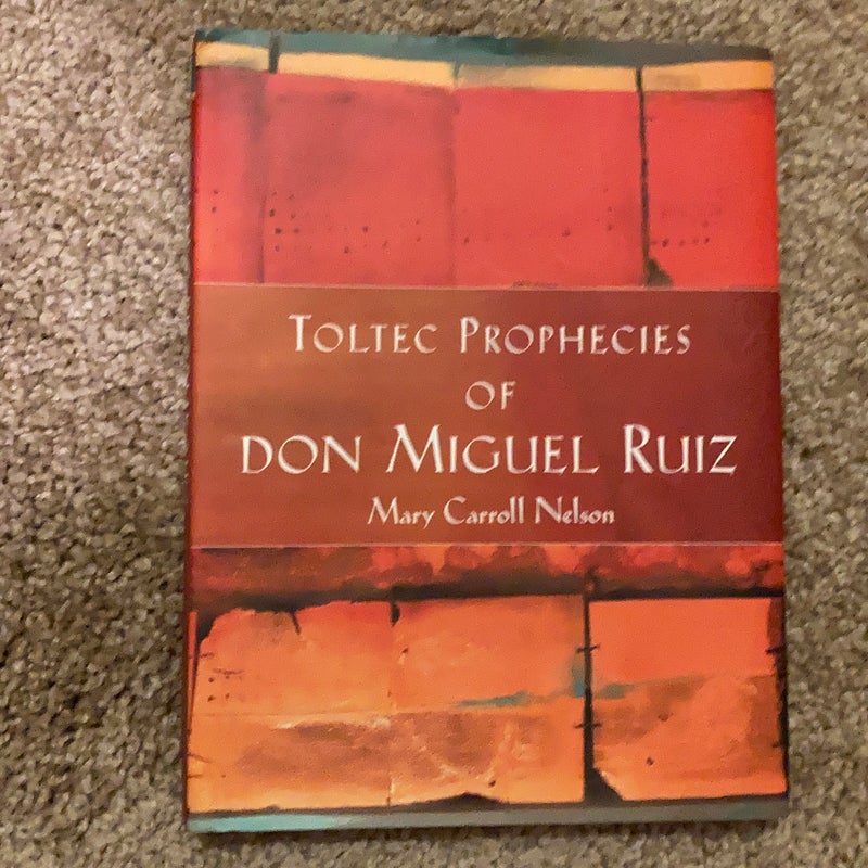 The Toltec Prophecies of Don Miguel Ruiz