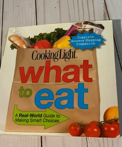 Cooking Light What To Eat A Realworld Guide To Making Smart Choices