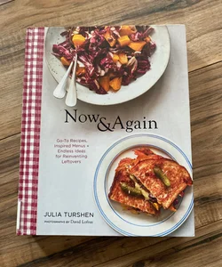 Now and Again: Go-To Recipes, Inspired Menus + Endless Ideas for Reinventing Leftovers (Meal Planning Cookbook, Easy Recipes Cookbook, Fun Recipe Cookbook)