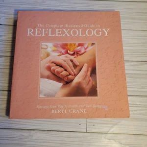 The Complete Illustrated Guide to Reflexology