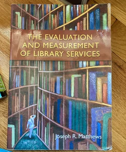 The Evaluation and Measurement of Library Services
