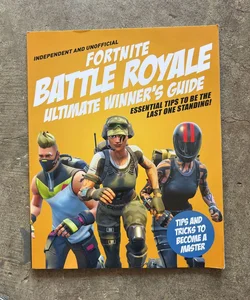 Ultimate Winner's Guide: Fortnite Battle Royale (Independent and Unofficial)