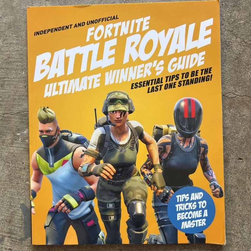 Ultimate Winner's Guide: Fortnite Battle Royale (Independent and Unofficial)