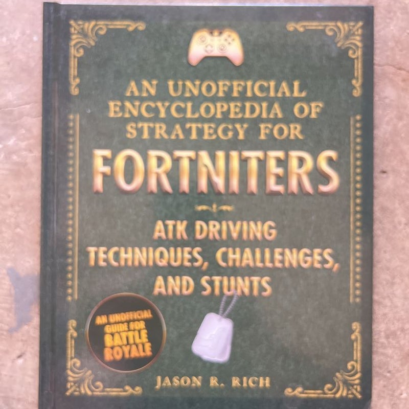 An Unofficial Encyclopedia of Strategy for Fortniters: ATK Driving Techniques, Challenges, and Stunts