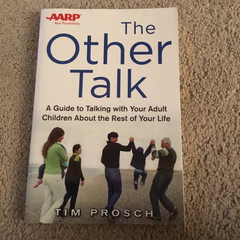 AARP the Other Talk: a Guide to Talking with Your Adult Children about the Rest of Your Life
