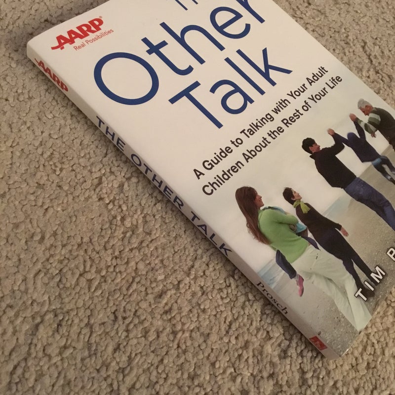 AARP the Other Talk: a Guide to Talking with Your Adult Children about the Rest of Your Life
