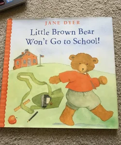 Little Brown Bear Won't Go to School!