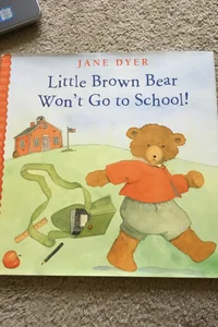 Little Brown Bear Won't Go to School!