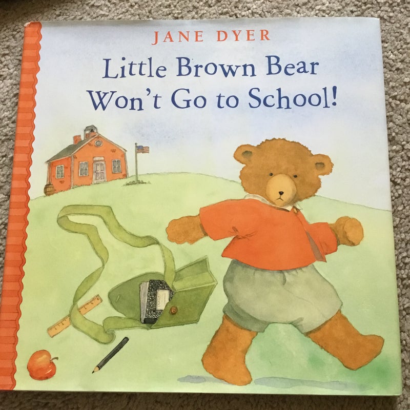 Little Brown Bear Won't Go to School!