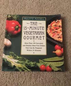 The Fifteen-Minute Vegetarian Gourmet