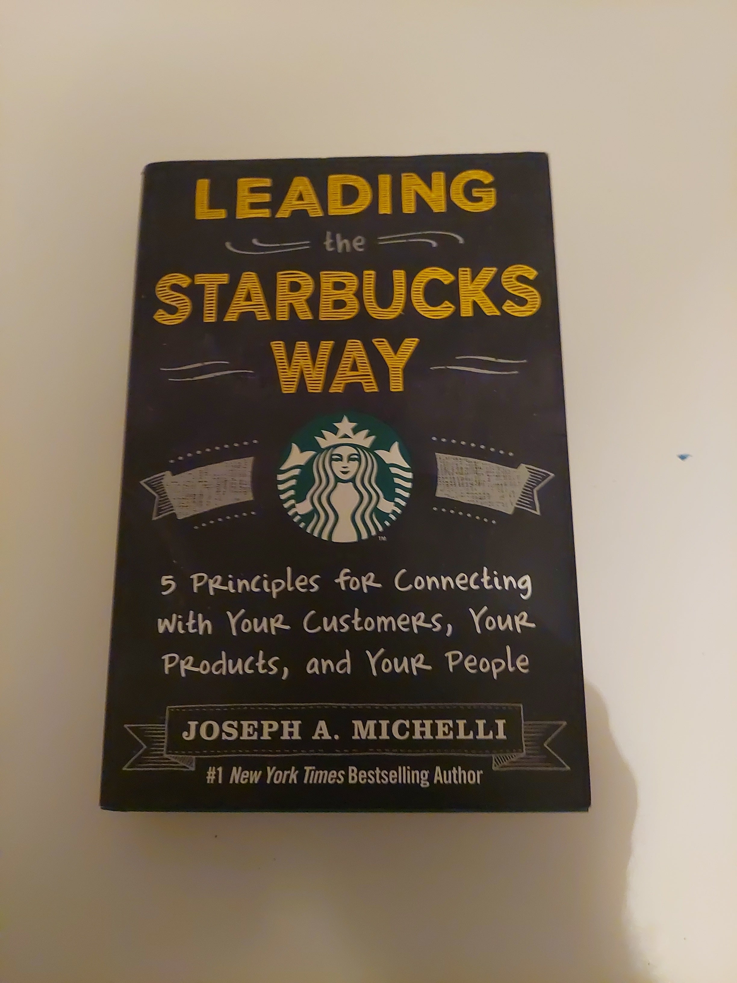 Leading the Starbucks Way: 5 Principles for Connecting with Your Customers, Your Products and Your People