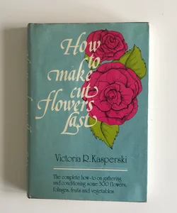 How to Make Cut Flowers Last