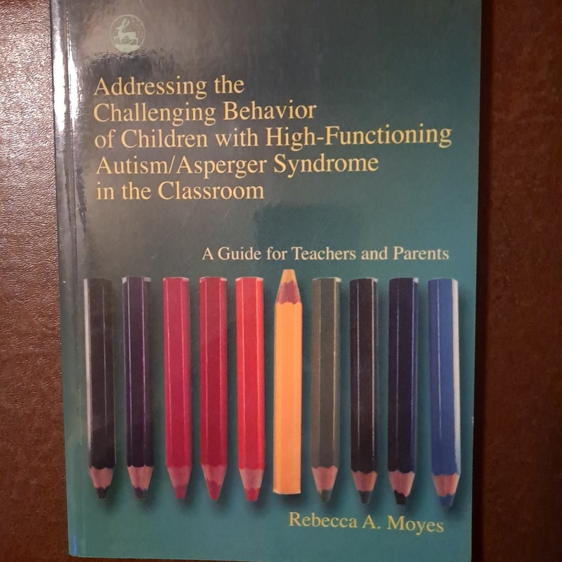 Addressing the Challenging Behavior of Children with High-Functioning Autism/Asperger Syndrome in the Classroom