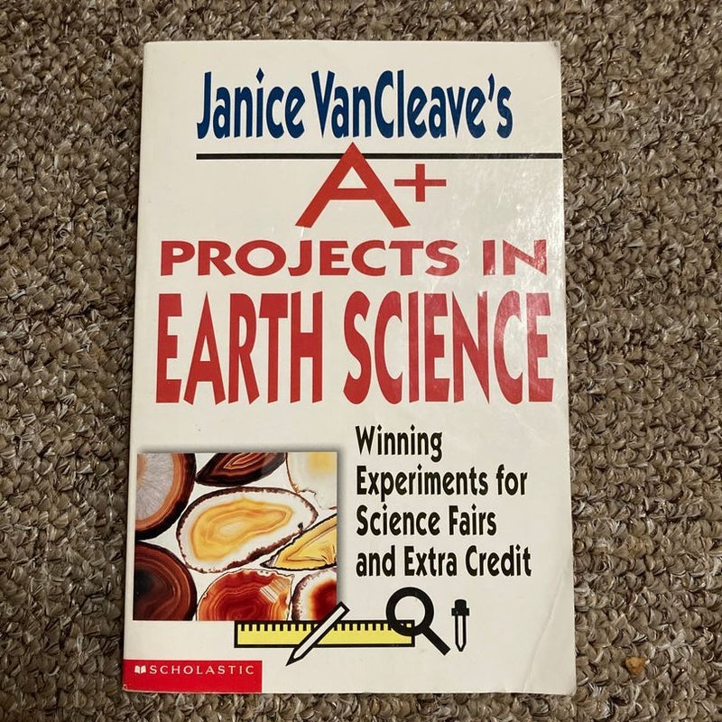 Janice VanCleave’s A+ Projects in Earth Science 