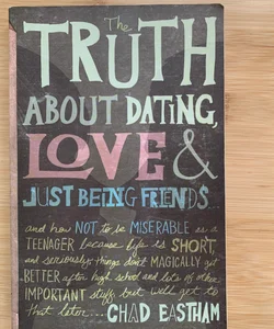 The Truth about Dating, Love, and Just Being Friends