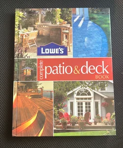 Lowe's Complete Patio and Deck Book